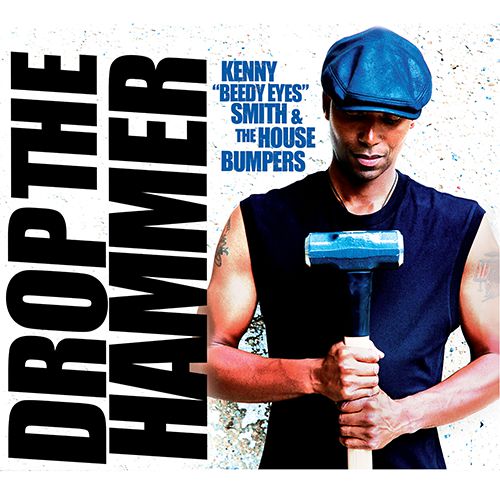 DROP THE HAMMER by Kenny “Beedy Eyes” Smith and the House Bumpers